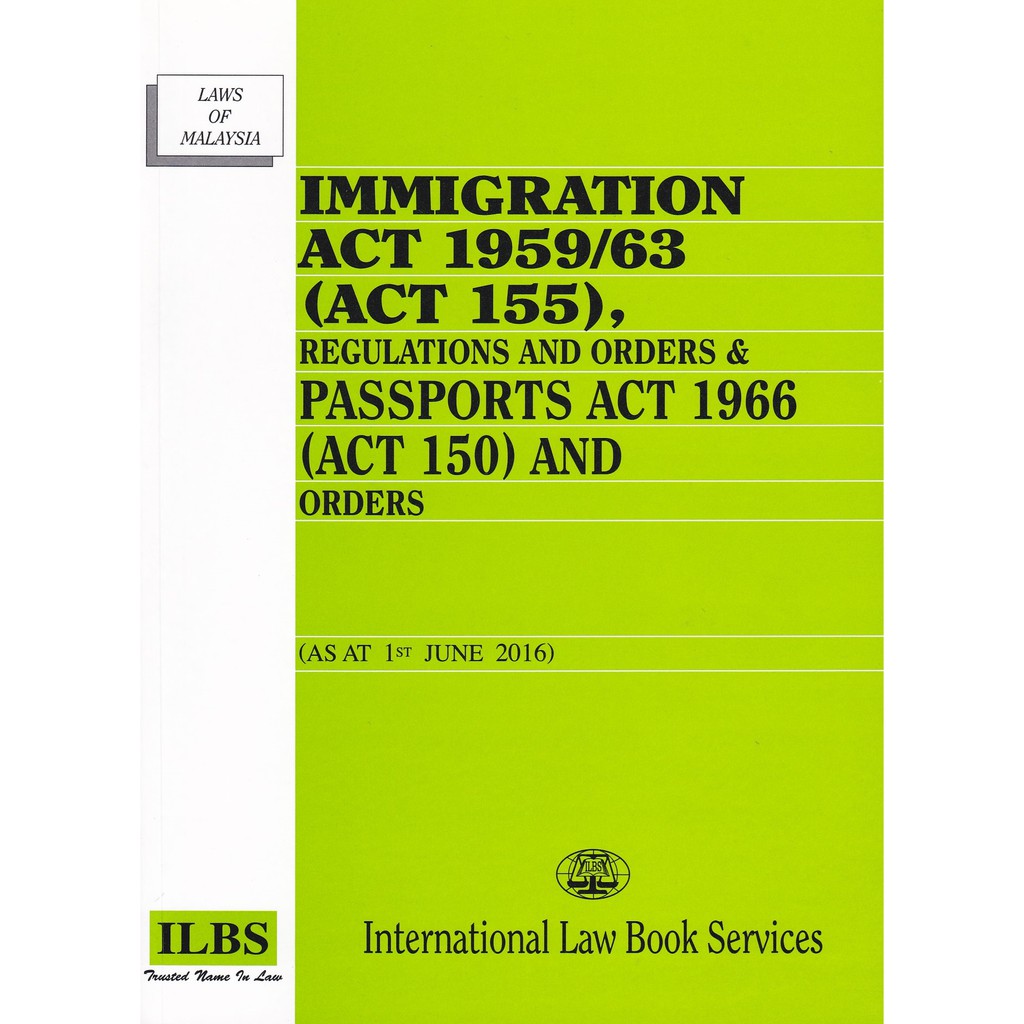 Immigration Act 1959 63 Act 155 Regulations And Order Passports Act 1966 Act 150 And Orders As At 1st June 2016 Shopee Singapore