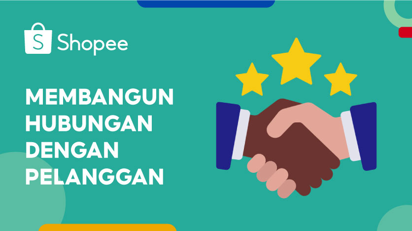 Membangun Hubungan Dengan Pelanggan | Pusat Edukasi Penjual Shopee ID