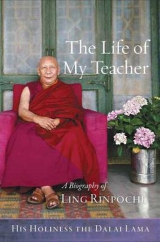 The Life of My Teacher : A Biography of Ling Rinpoche