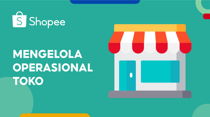 Mengelola Operasional Toko | Pusat Edukasi Penjual Shopee ID