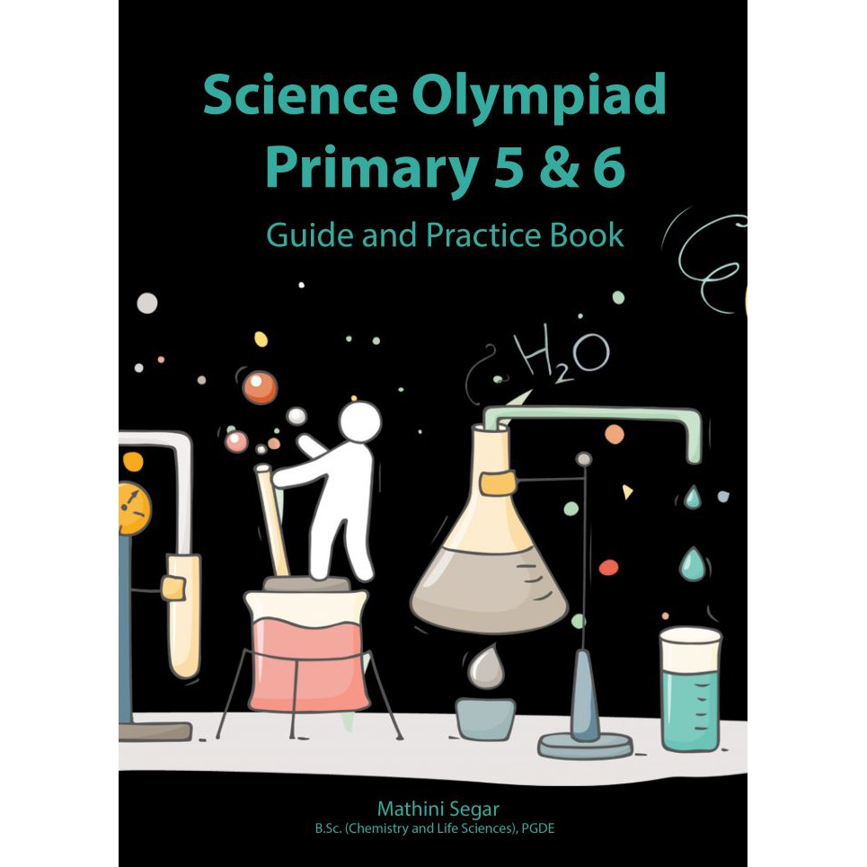 Science Olympiad Primary 5 & 6 Guide and Practice Book PSLE Science