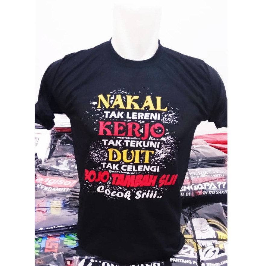 NAKAL T  SHIRT  WAS NOT LENGTH OF KERJO NOT TEKUNI MEN T  