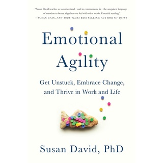 Emotional agility get unstuck, embrace change, and thrive in work and life by David, Susan A