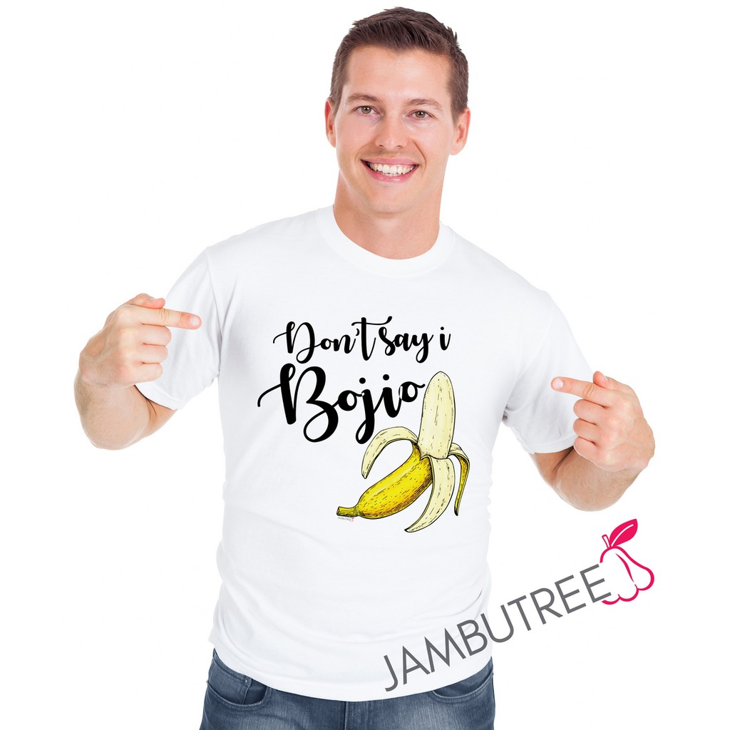 Shop Malaysia Jambutree Don T Say I Bojio Funny Graphic Unisex T Shirt Tee Kelakar Lucu Tshirt Baju Ready Stock Stok Sedia Ada Shopee Singapore