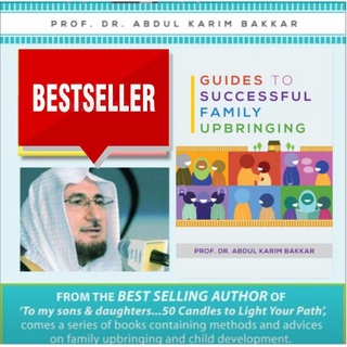 Guides to Successful Family Upbringing (Compiled Edition) By Prof Dr Abdul Karim Bakkar