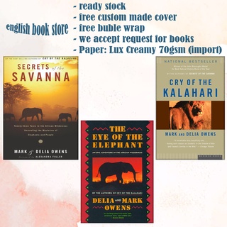 Cry Of the Kalahari - the Eye Of the Elephant: An Epic Adventure in the African Wilderness - Secrets Of the Savanna: Twenty-three Years in the African Wilderness Unraveling the Mysteries ofElephants and People by Delia Owens & Mark Owens