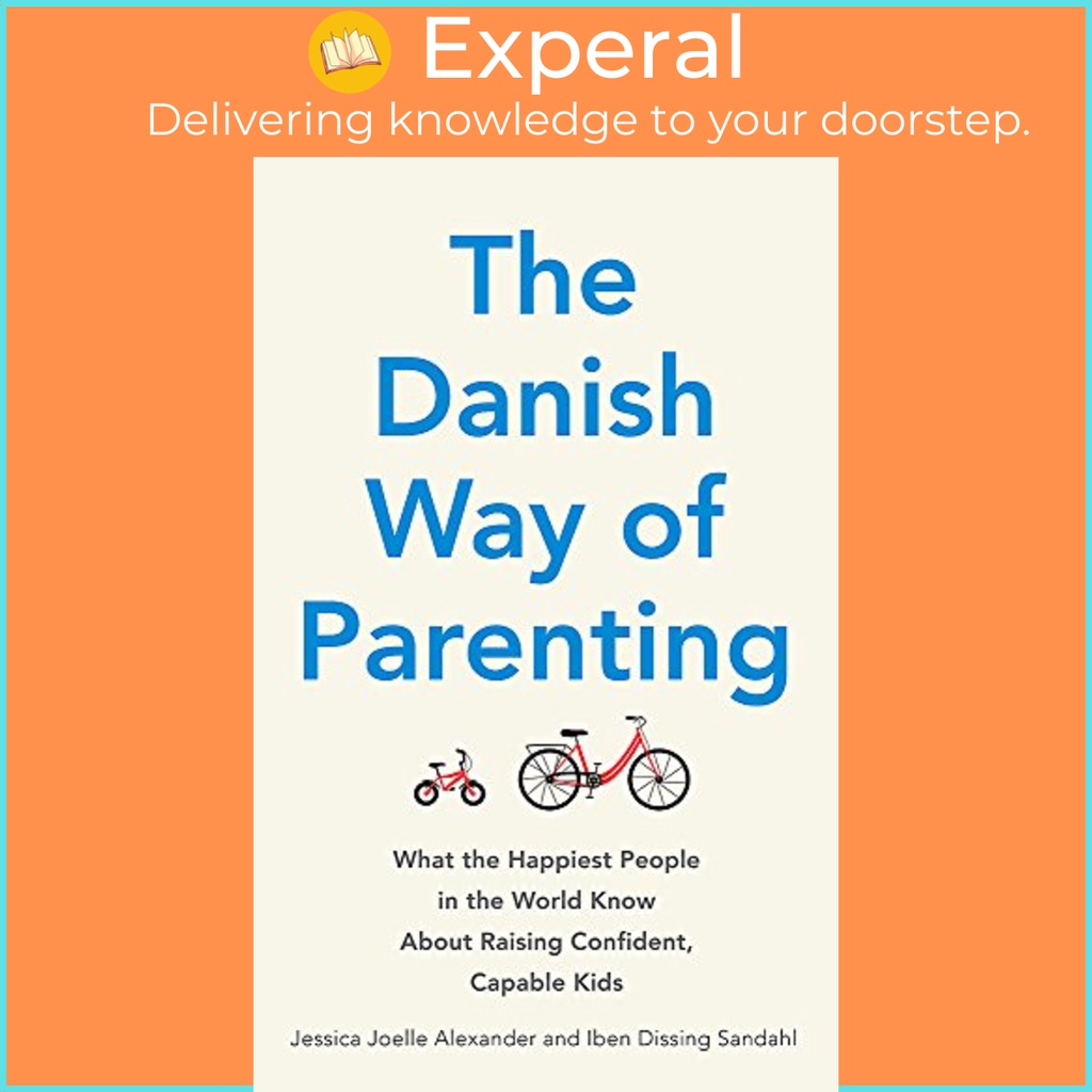 The Danish Way of Parenting What the Happiest People in the World Know About Raising Confident Capable Kids