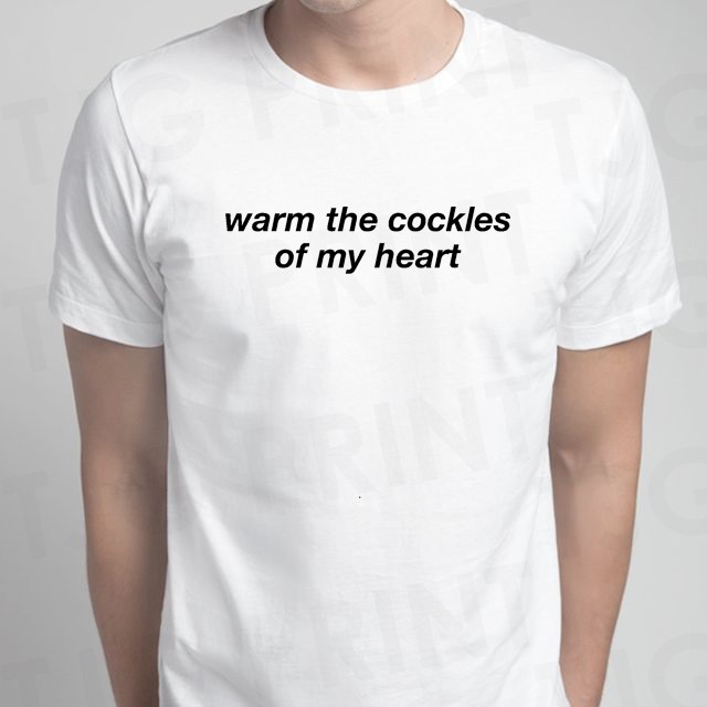 Warm The Cockles Of My Heart T Shirt Shopee Singapore