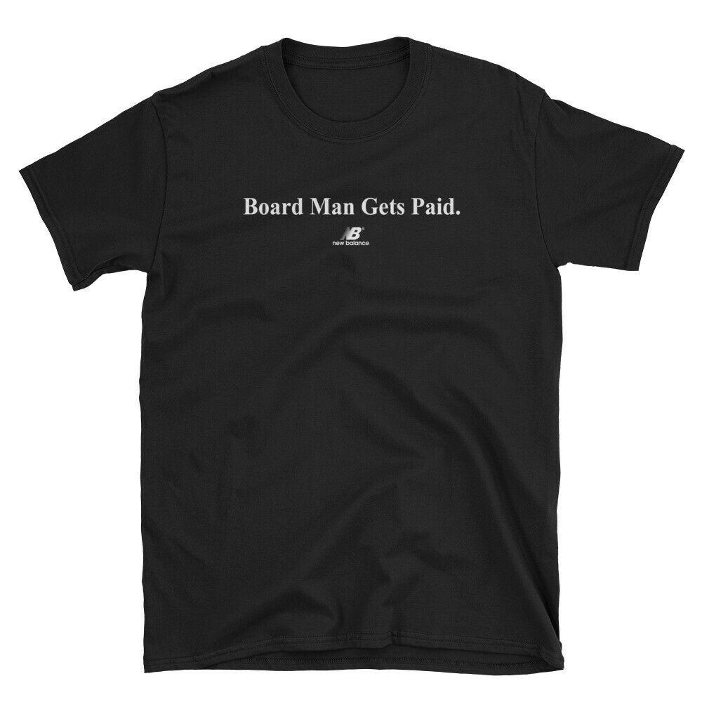 board man gets paid new balance t shirt 