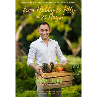 From Flabby to Fitty in 23 Days Hardcover Fitness and Health Book for Weight Loss by Mark Leong, the Asia's Juice Guru