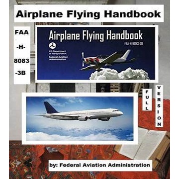 Airplane Flying Handbook (Federal Aviation Administration): FAA-H-8083 ...