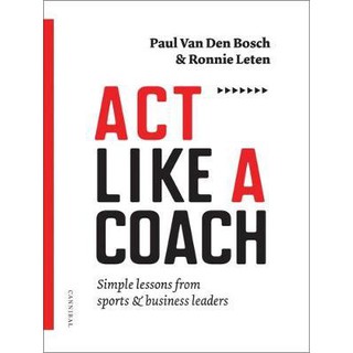 Act Like a Coach: Simple Lessons from Sports & Business Leaders