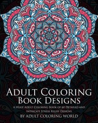 Adult Coloring Book: Designs : A Huge Adult Coloring Book of 60 Detailed and Intrica by Adult Coloring World (paperback)