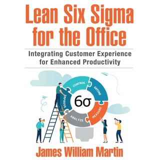 Lean Six Sigma for the Office; Integrating Customer Experience for Enhanced Productivity