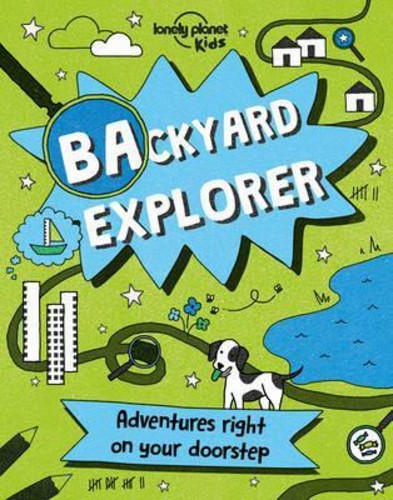 Backyard Explorer (Lonely Planet Kids) by Lonely Planet Kids,Nicola ...