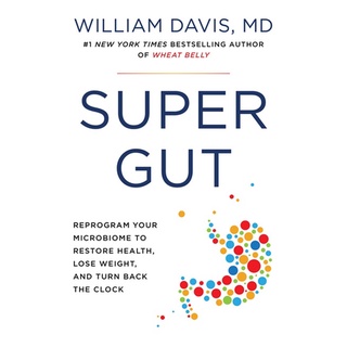 Super Gut - Reprogram Your Microbiome to Restore Health, Lose Weight, and Turn Back t by William Davis, M.D. (paperback)