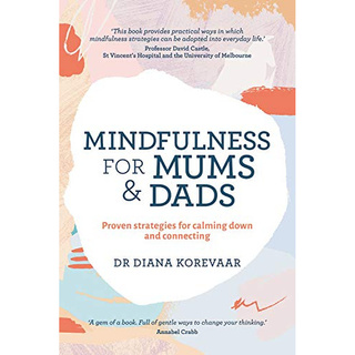 Mindfulness for Mums and Dads : Proven strategies for calming down and connecting