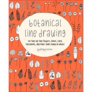 Botanical Line Drawing: 200 Step-by-Step Flowers, Leaves, Cacti, Succulents, and Other Items Found in Nature–Peggy Dean