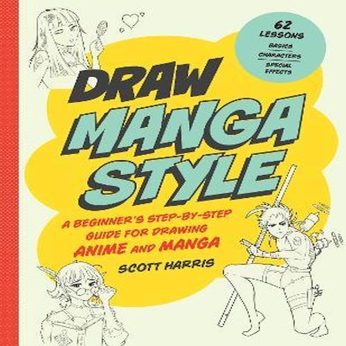 Draw Manga Style : A Beginner's Step-by-Step Guide for Drawing Anime