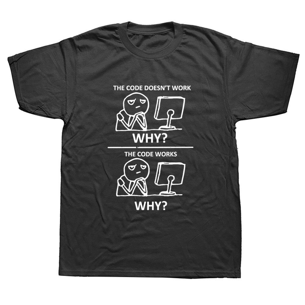 Software Developer Programmer Geek TShirt Code Doesn't Work Why Funny  Graphic Cotton Short Sleeve T Shirts Harajuku T-shirt | Shopee Singapore