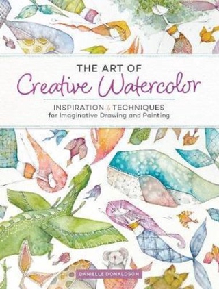 The Art of Creative Watercolor : Inspiration and Techniques for Imaginativ by Danielle Donaldson (US edition, paperback)
