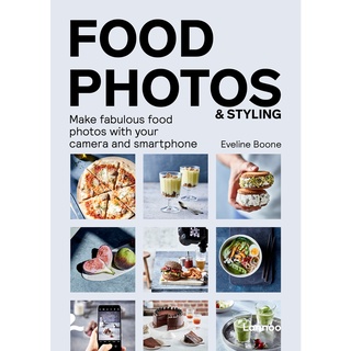 Food Photos & Styling: Creating Fabulous Food Photos with Your Camera or Smartphone