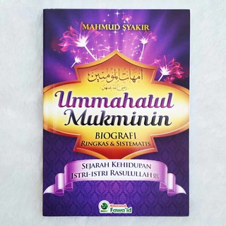 Ummahatul Mukminin - Biografi Ringkas & Sistematis Sejarah Kehidupan Istri-Istri Rasulullah