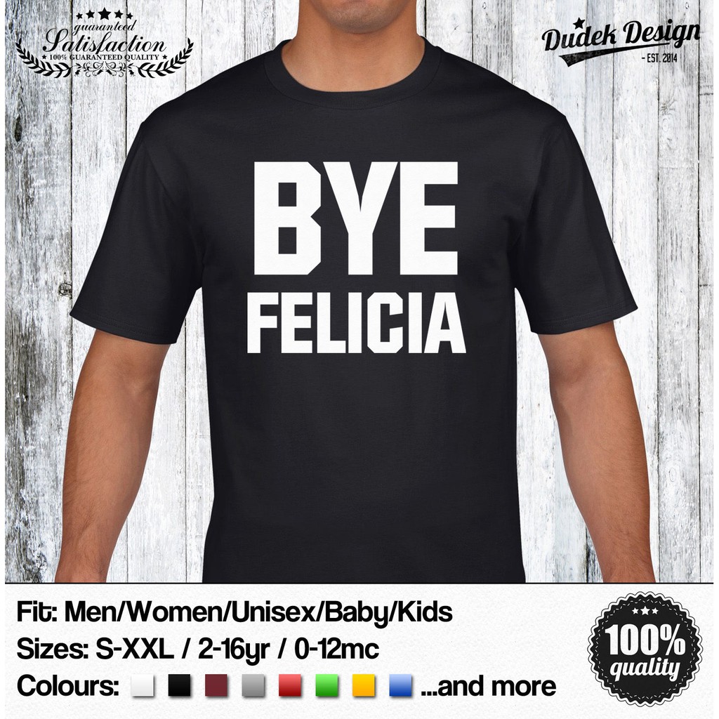 Bye Felicia T Shirt Ice Cube Friday Swag Hipster Urban Retro Gangster Meme Dope Birthday Gift Black Shopee Singapore