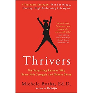 Thrivers - The Surprising Reasons Why Some Kids Struggle and Others Shine by Michele Borba, Ed. D.