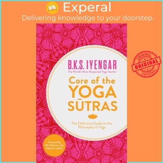 Core of the Yoga Sutras : The Definitive Guide to the Philosophy of Yoga by B. K. S. Iyengar (UK edition, paperback)