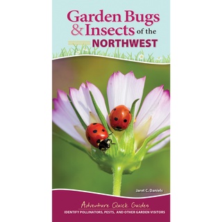 Garden Bugs & Insects of the Northwest - Identify Pollinators, Pests, and Other Garden Visito by Jaret C. Daniels (null)