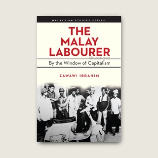 ZAWAWI IBRAHIM, The Malay Labourer : By the Window of Capitalism | Social Science (SIRD)