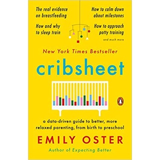 Cribsheet: A Data-Driven Guide to Better, More Relaxed Parenting, from Birth to Preschool 9780525559276