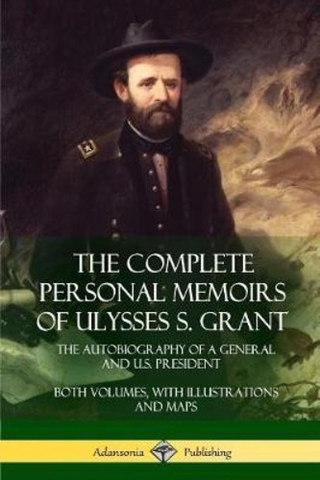 The Complete Personal Memoirs of Ulysses S. Grant : The Autobiography of a General and U. by Ulysses S Grant (paperback)