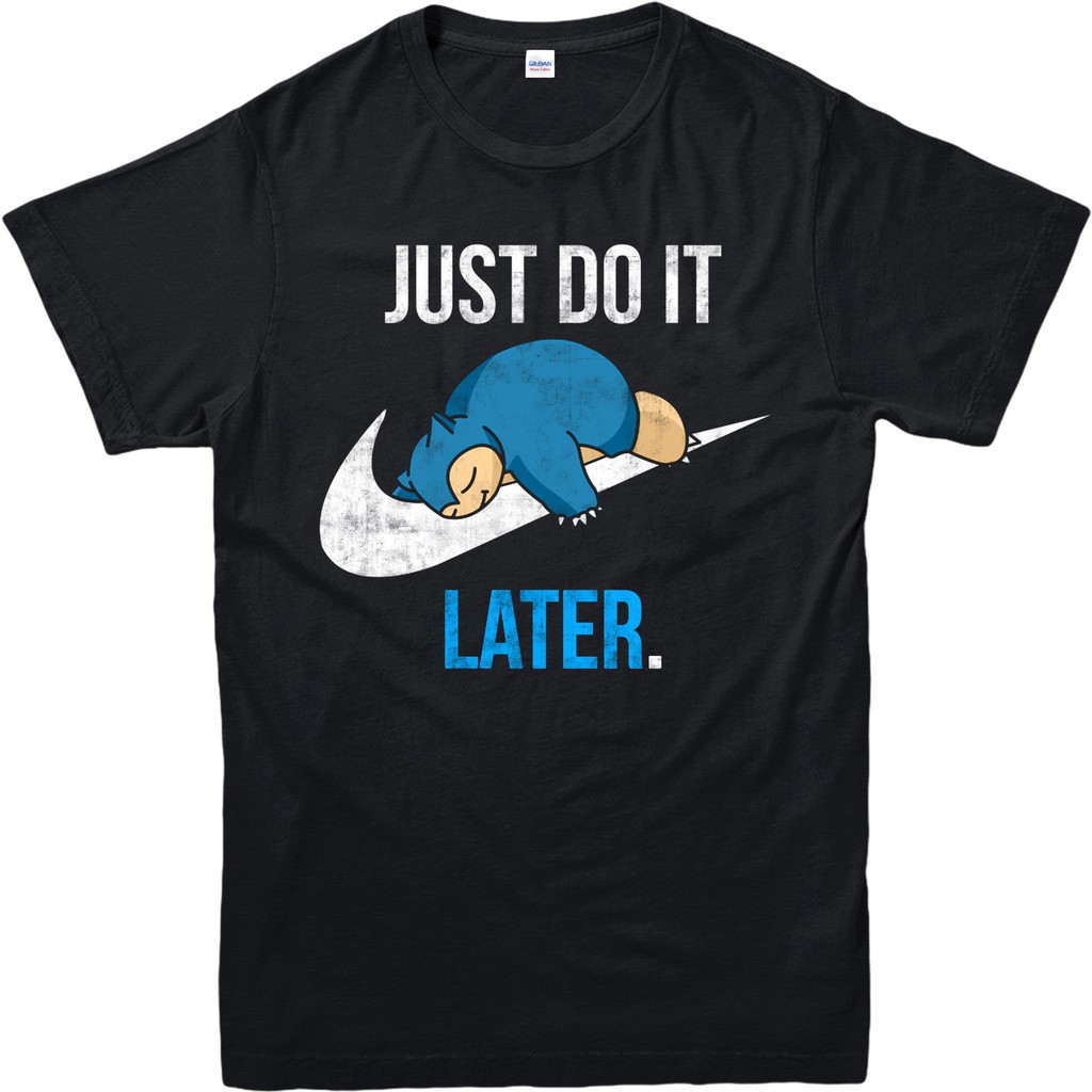 just do it later shirt snorlax