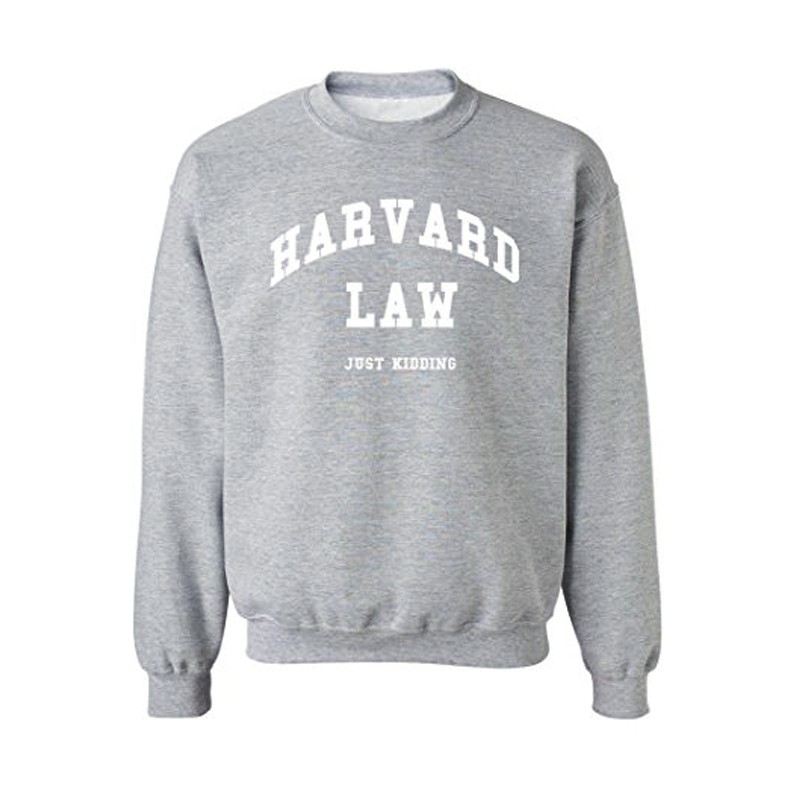 harvard law just kidding sweatshirt