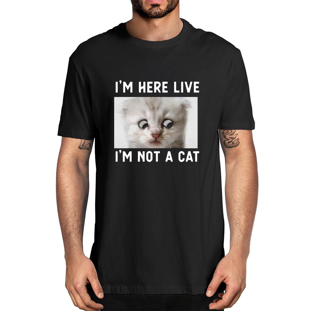 Unisex New Fashion I M Here Live I Am Not A Cat Funny Video Zoom Call Cat Men S 100 Cotton T Shirt Women Soft Top Tee Shopee Singapore