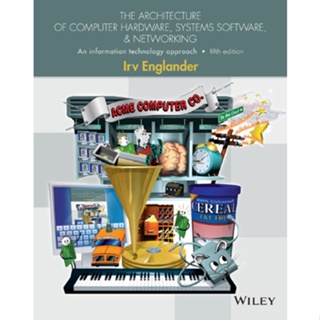 The Architecture of Computer Hardware Systems Software and Networking: Irv Englander