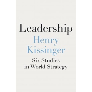 Leadership: Six Studies In World Strategy Henry Kissinger
