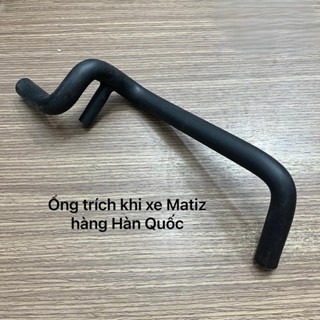 Ống trích khí Matiz ( Spark ) 1, 2, 3, 4 các đời lắp chung hàng Hàn Quốc